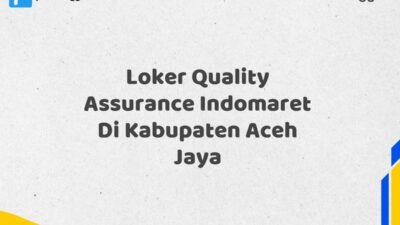 Loker Quality Assurance Indomaret Di Kabupaten Aceh Jaya Tahun 2025 (Ayo Daftar Sekarang)