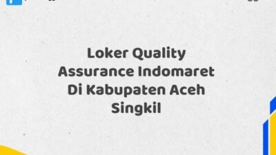 Loker Quality Assurance Indomaret Di Kabupaten Aceh Singkil Tahun 2025 (Ambil Kesempatan, Daftar Sekarang)