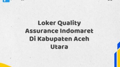 Loker Quality Assurance Indomaret Di Kabupaten Aceh Utara Tahun 2025 (Segera Daftar Sebelum Terlambat)
