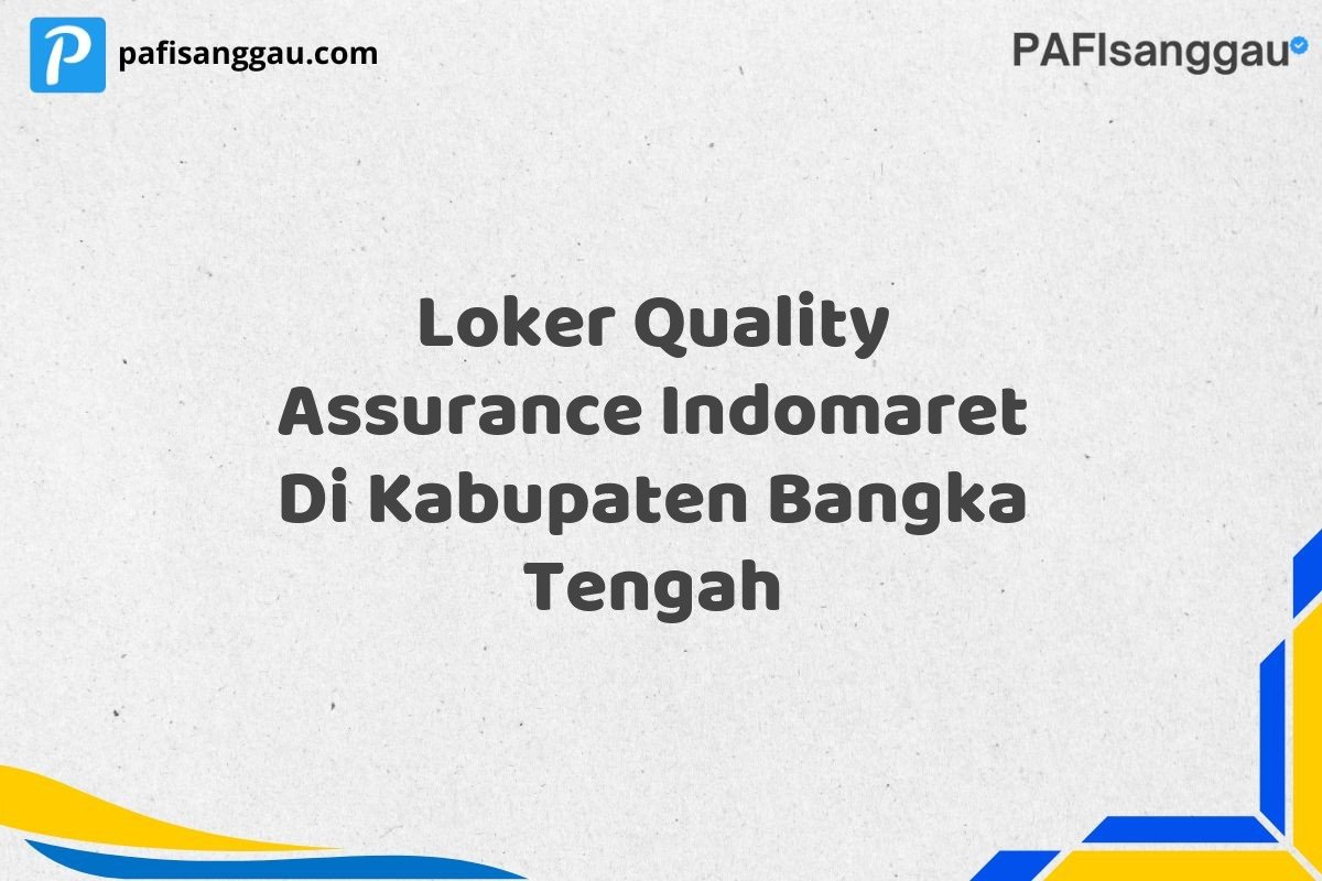 Loker Quality Assurance Indomaret Di Kabupaten Bangka Tengah