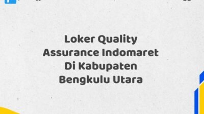Loker Quality Assurance Indomaret Di Kabupaten Bengkulu Utara Tahun 2025 (Daftar Segera, Pendaftaran Hanya Terbatas)