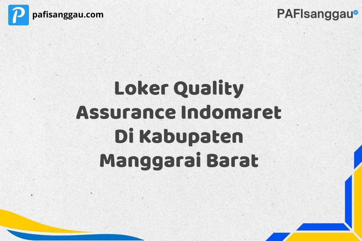 Loker Quality Assurance Indomaret Di Kabupaten Manggarai Barat