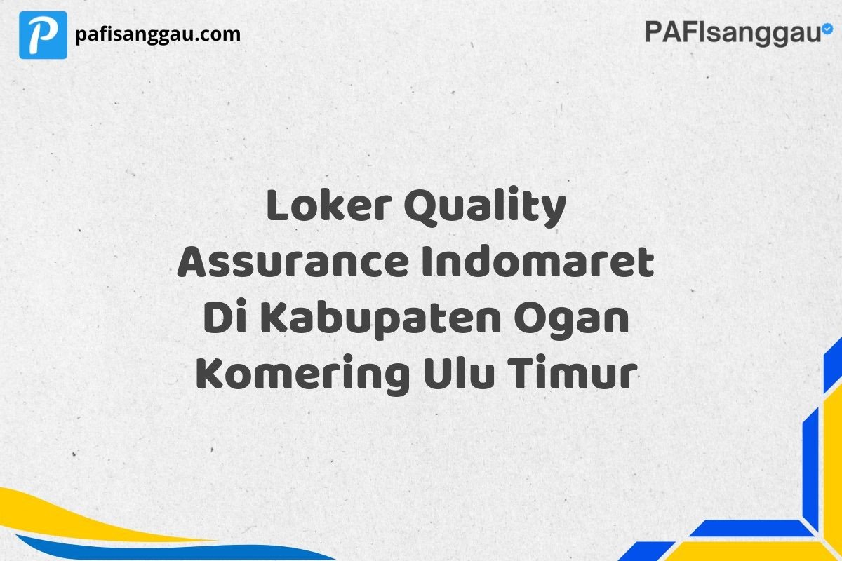 Loker Quality Assurance Indomaret Di Kabupaten Ogan Komering Ulu Timur