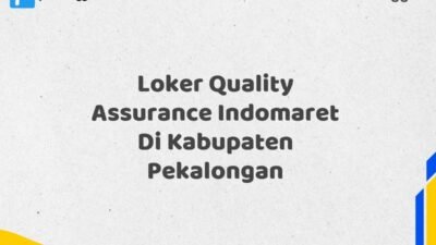 Loker Quality Assurance Indomaret Di Kabupaten Pekalongan Tahun 2025 (Jangan Terlambat, Daftar Sekarang!)
