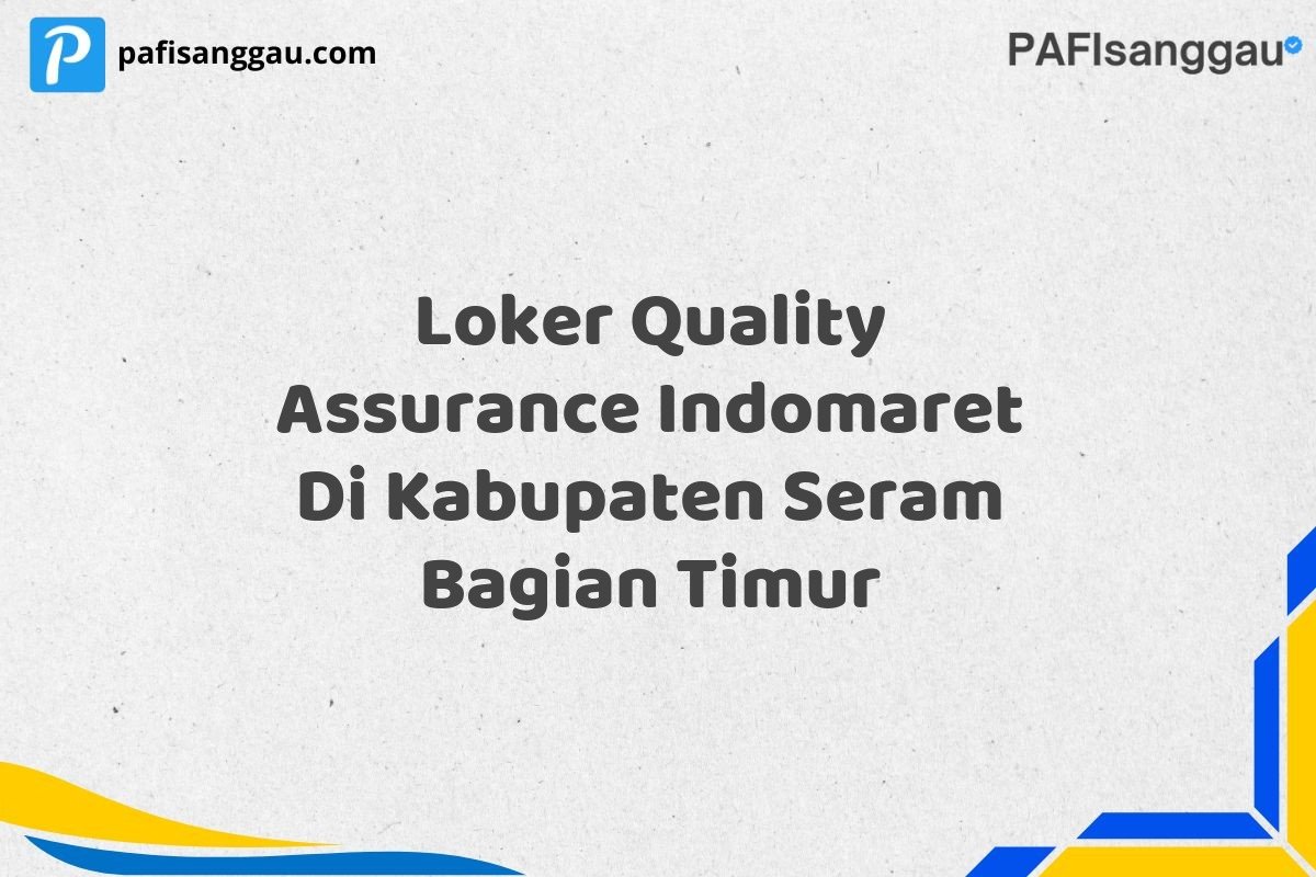 Loker Quality Assurance Indomaret Di Kabupaten Seram Bagian Timur