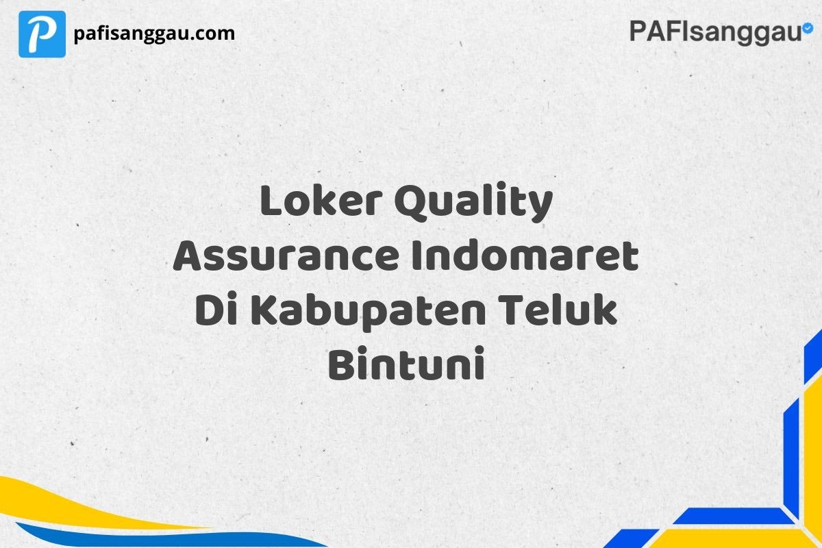 Loker Quality Assurance Indomaret Di Kabupaten Teluk Bintuni