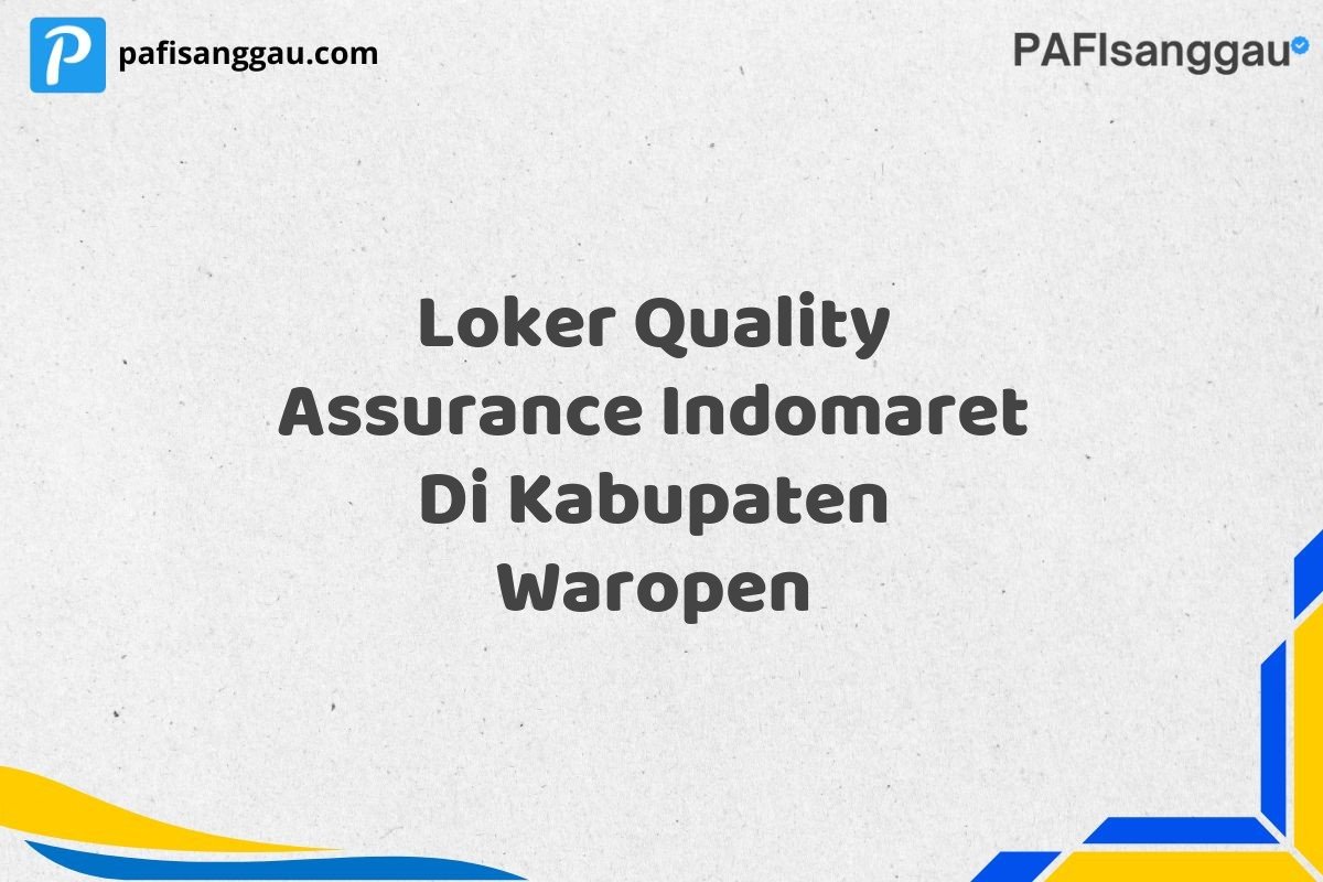 Loker Quality Assurance Indomaret Di Kabupaten Waropen