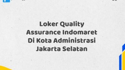 Loker Quality Assurance Indomaret Di Kota Administrasi Jakarta Selatan Tahun 2025 (Pendaftaran Segera Ditutup)