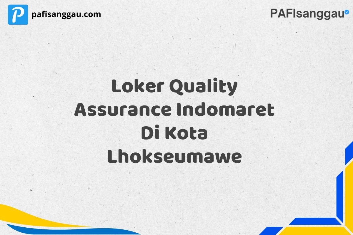 Loker Quality Assurance Indomaret Di Kota Lhokseumawe