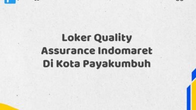 Loker Quality Assurance Indomaret Di Kota Payakumbuh Tahun 2025 (Jangan Lewatkan, Daftar Sekarang)