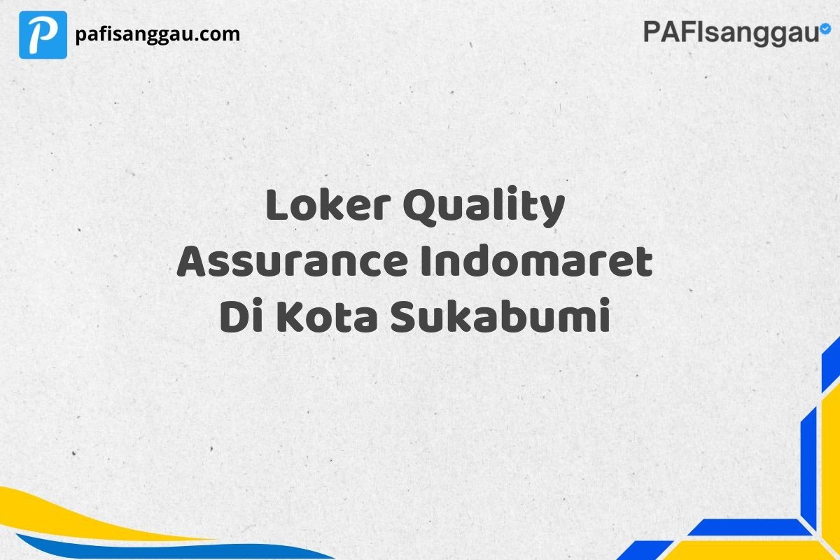 Loker Quality Assurance Indomaret Di Kota Sukabumi