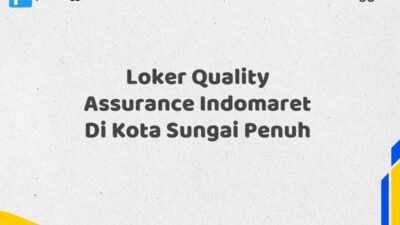 Loker Quality Assurance Indomaret Di Kota Sungai Penuh Tahun 2025 (Segera Ambil Kesempatan Ini, Daftar Sekarang)