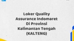 Loker Quality Assurance Indomaret Di Provinsi Kalimantan Tengah (KALTENG) Tahun 2025 (Lamar Sekarang)