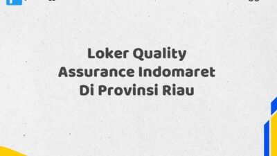 Loker Quality Assurance Indomaret Di Provinsi Riau Tahun 2025 (Lamar Sekarang Sebelum Ketinggalan)