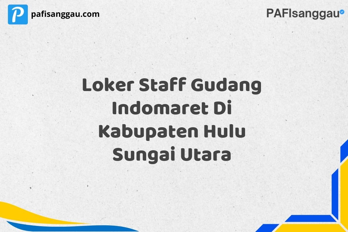 Loker Staff Gudang Indomaret Di Kabupaten Hulu Sungai Utara