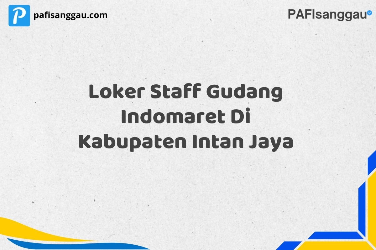 Loker Staff Gudang Indomaret Di Kabupaten Intan Jaya