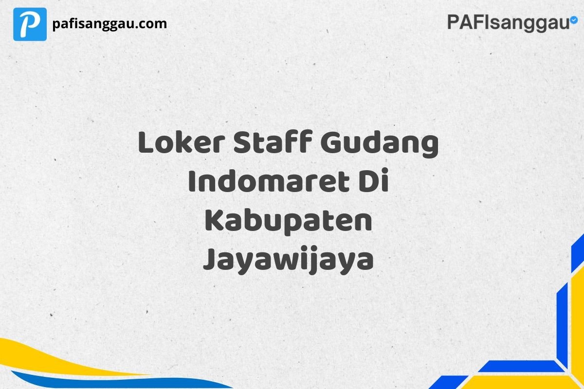 Loker Staff Gudang Indomaret Di Kabupaten Jayawijaya