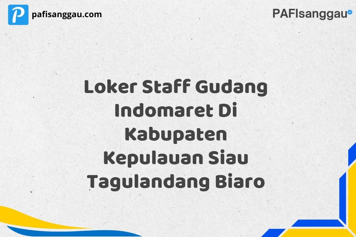 Loker Staff Gudang Indomaret Di Kabupaten Kepulauan Siau Tagulandang Biaro