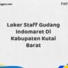 Loker Staff Gudang Indomaret Di Kabupaten Kutai Barat Tahun 2025 (Jangan Lewatkan Kesempatan Ini)