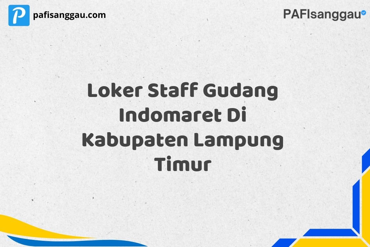Loker Staff Gudang Indomaret Di Kabupaten Lampung Timur