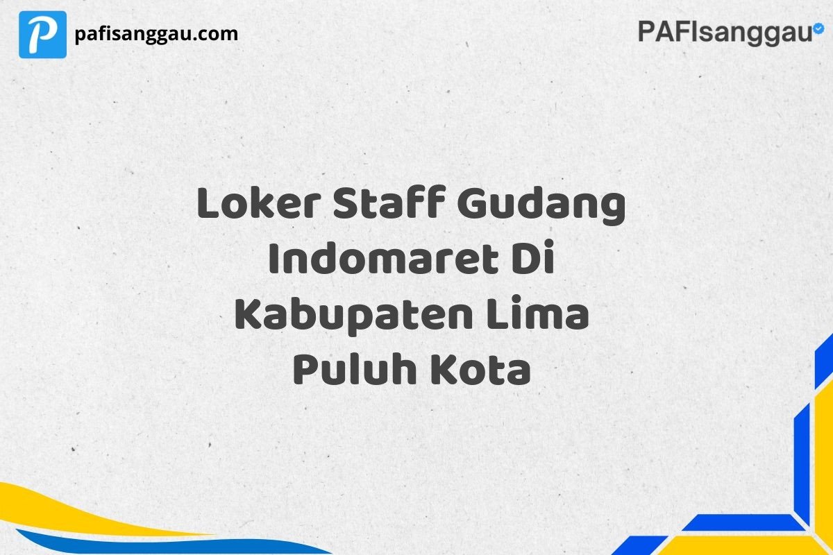 Loker Staff Gudang Indomaret Di Kabupaten Lima Puluh Kota
