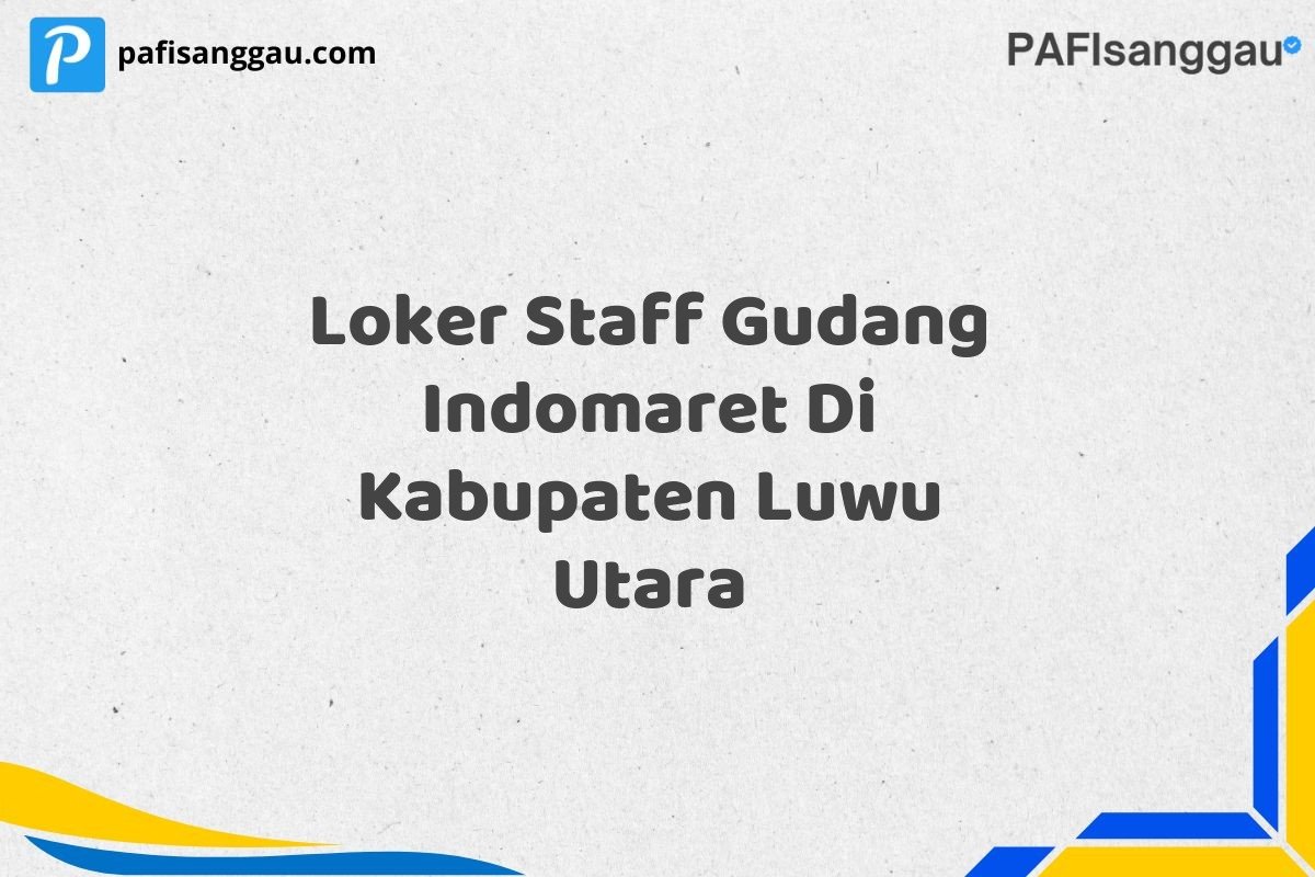 Loker Staff Gudang Indomaret Di Kabupaten Luwu Utara