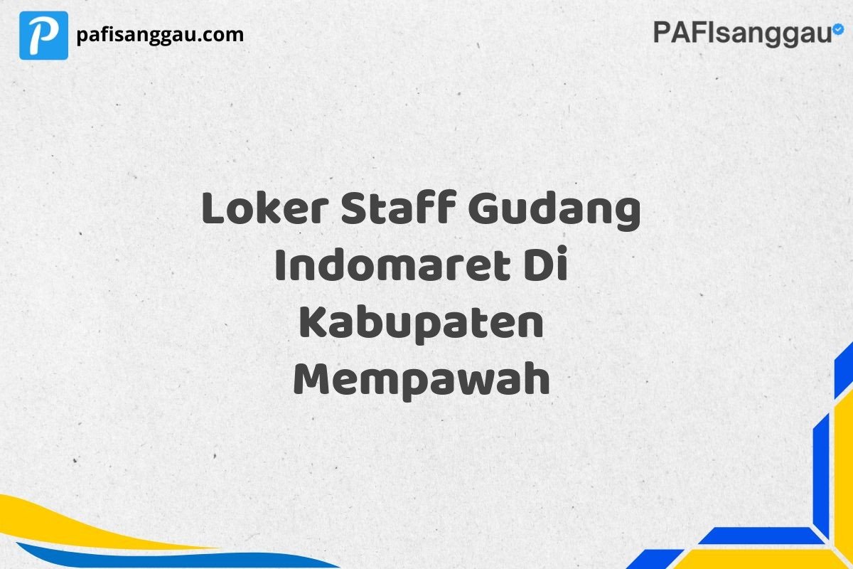 Loker Staff Gudang Indomaret Di Kabupaten Mempawah