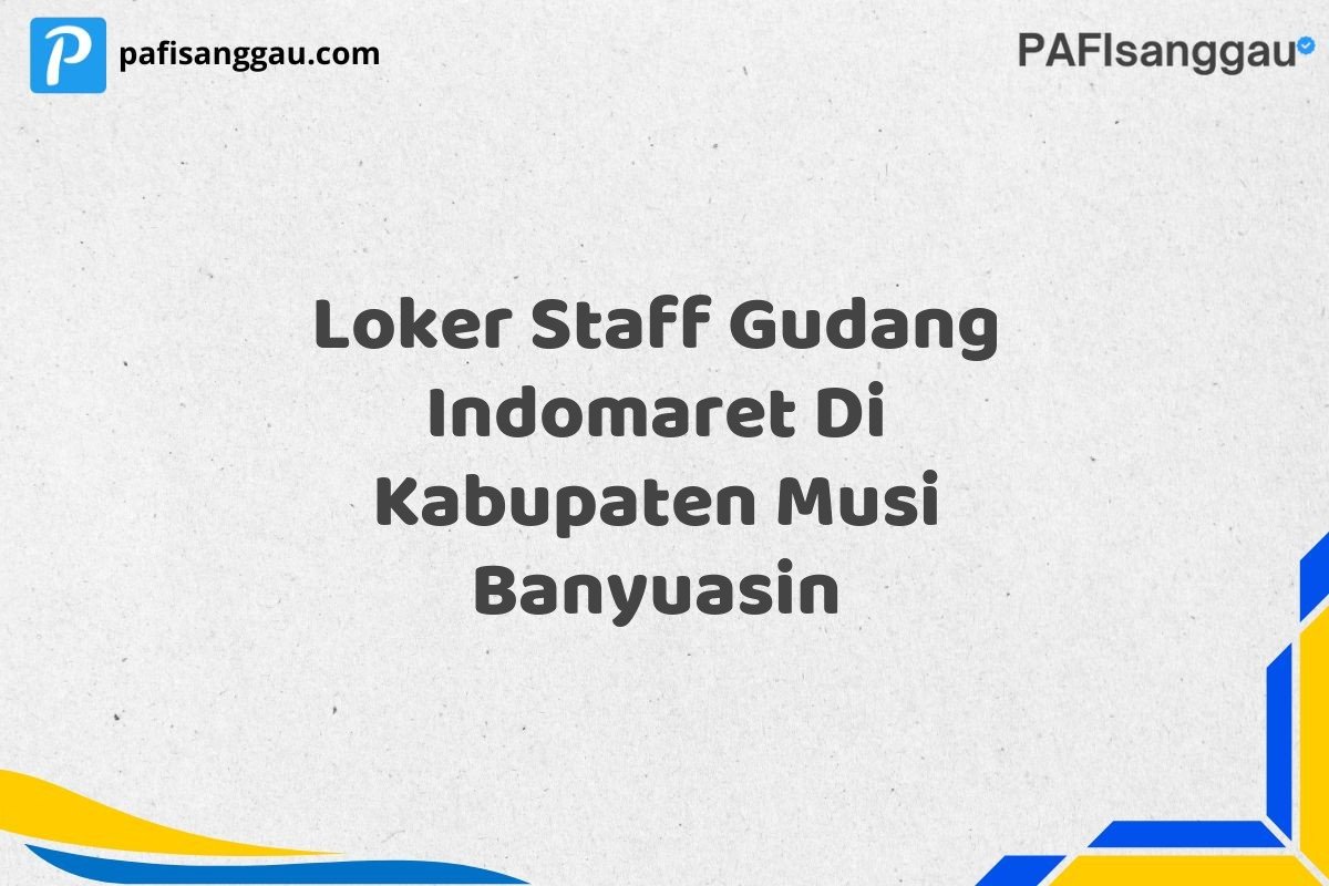 Loker Staff Gudang Indomaret Di Kabupaten Musi Banyuasin