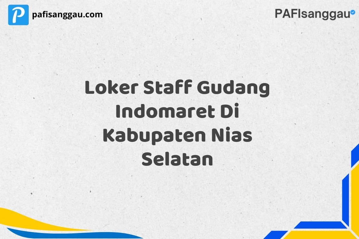 Loker Staff Gudang Indomaret Di Kabupaten Nias Selatan