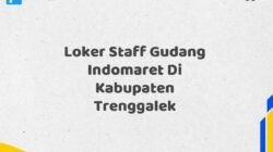 Loker Staff Gudang Indomaret Di Kabupaten Trenggalek