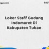 Loker Staff Gudang Indomaret Di Kabupaten Tuban Tahun 2025 (Ayo Segera Daftar)