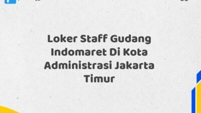 Loker Staff Gudang Indomaret Di Kota Administrasi Jakarta Timur