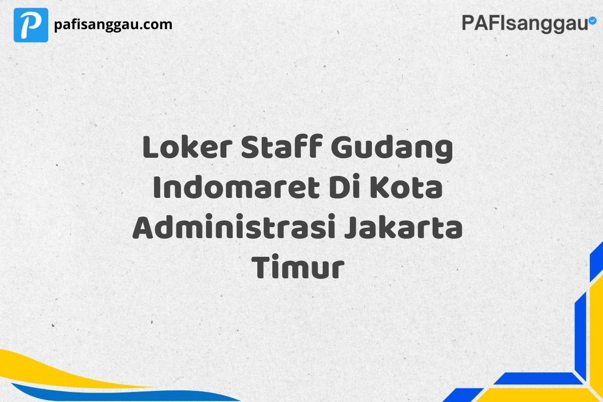 Loker Staff Gudang Indomaret Di Kota Administrasi Jakarta Timur