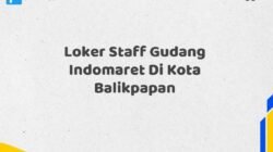 Loker Staff Gudang Indomaret Di Kota Balikpapan Maret Tahun 2025