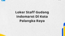 Loker Staff Gudang Indomaret Di Kota Palangka Raya Tahun 2025 (Segera Ambil Kesempatan Ini, Daftar Sekarang)