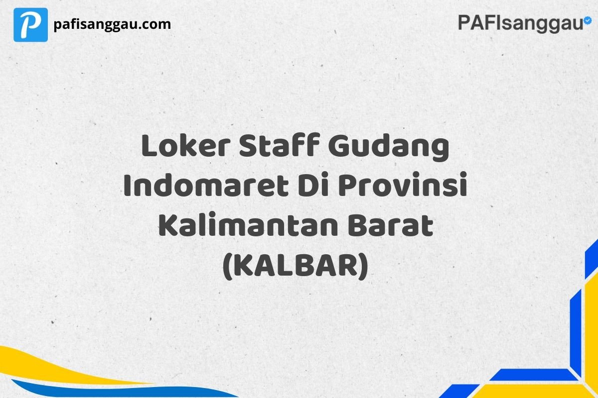 Loker Staff Gudang Indomaret Di Provinsi Kalimantan Barat (KALBAR)