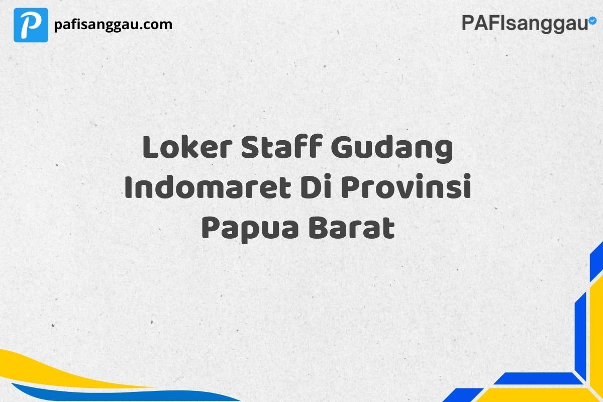 Loker Staff Gudang Indomaret Di Provinsi Papua Barat