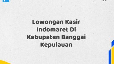Lowongan Kasir Indomaret Di Kabupaten Banggai Kepulauan Tahun 2025 (Pendaftaran Dibuka Sekarang)