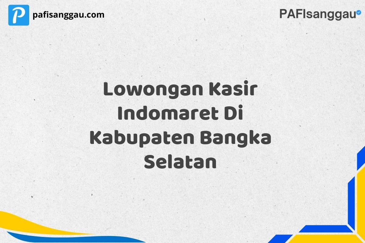 Lowongan Kasir Indomaret Di Kabupaten Bangka Selatan