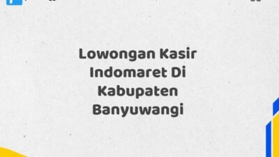 Lowongan Kasir Indomaret Di Kabupaten Banyuwangi