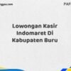 Lowongan Kasir Indomaret Di Kabupaten Buru Tahun 2025 (Ayo Lamar, Waktu Terbatas)