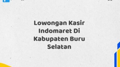 Lowongan Kasir Indomaret Di Kabupaten Buru Selatan Tahun 2025 (Pendaftaran Segera Ditutup)