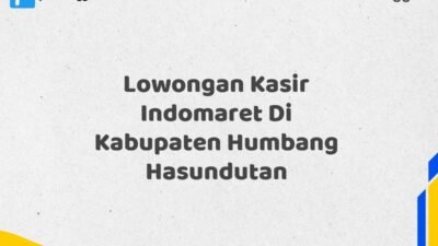 Lowongan Kasir Indomaret Di Kabupaten Humbang Hasundutan Tahun 2025 (Lamar Sekarang, Jangan Menunggu Lagi)