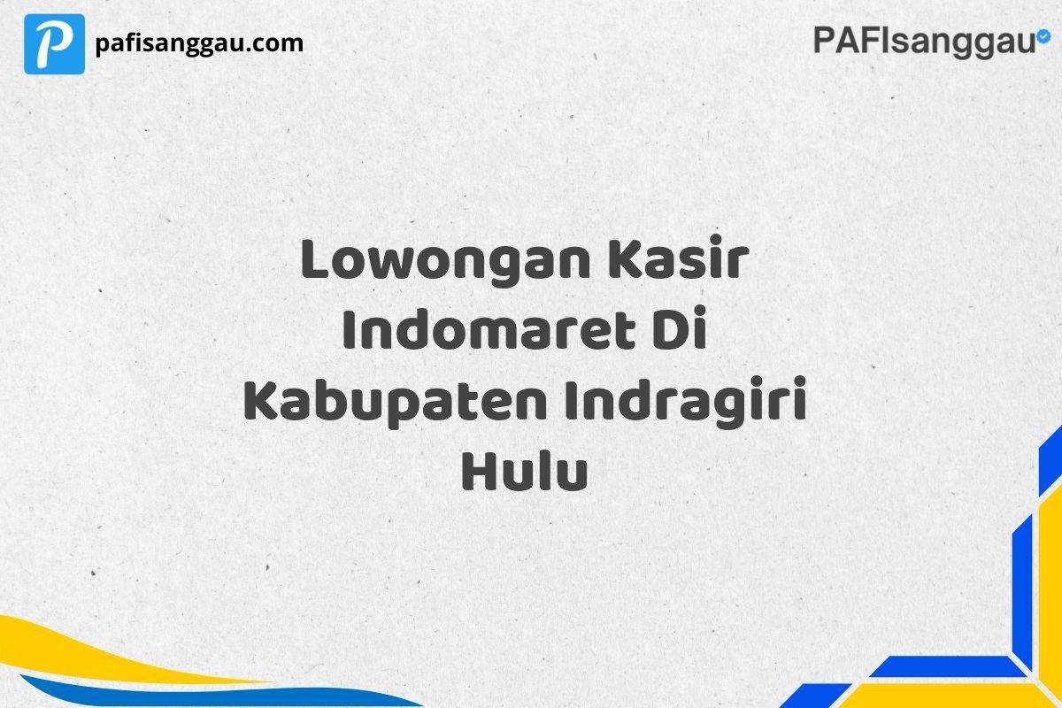 Lowongan Kasir Indomaret Di Kabupaten Indragiri Hulu