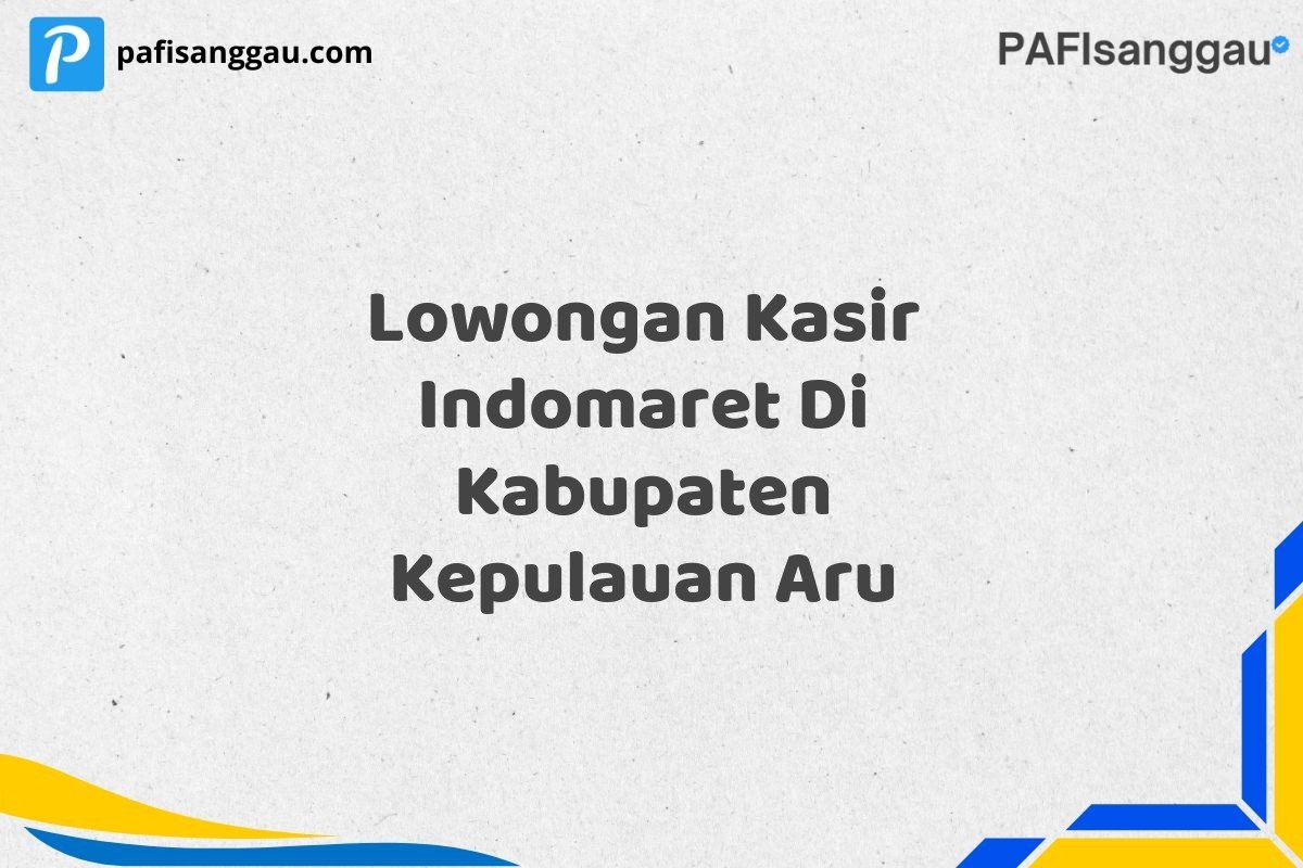 Lowongan Kasir Indomaret Di Kabupaten Kepulauan Aru