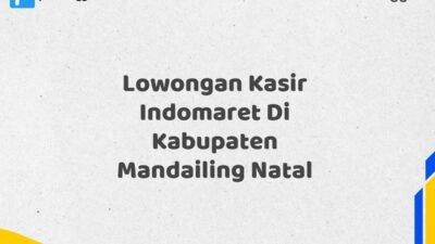 Lowongan Kasir Indomaret Di Kabupaten Mandailing Natal Tahun 2025 (Segera Ambil Kesempatan Ini)