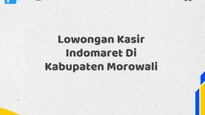 Lowongan Kasir Indomaret Di Kabupaten Morowali Tahun 2025 (Daftar Sekarang)