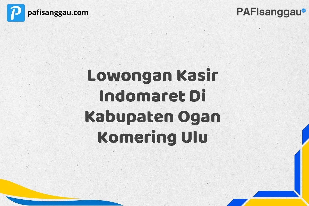 Lowongan Kasir Indomaret Di Kabupaten Ogan Komering Ulu