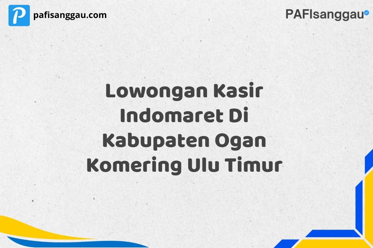 Lowongan Kasir Indomaret Di Kabupaten Ogan Komering Ulu Timur