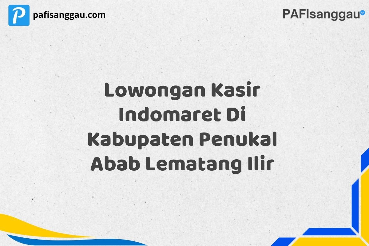 Lowongan Kasir Indomaret Di Kabupaten Penukal Abab Lematang Ilir